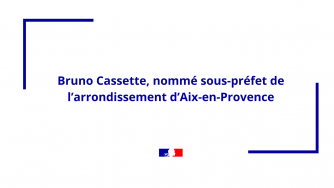 18/01 Bruno Cassette, nommé sous-préfet de l’arrondissement d’Aix-en-Provence