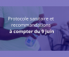 Protocole et recommandations sanitaires à compter du 9 juin